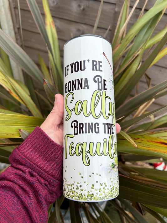 20oz If Your Gonna Be Salty Bring Tequila tumbler and straw